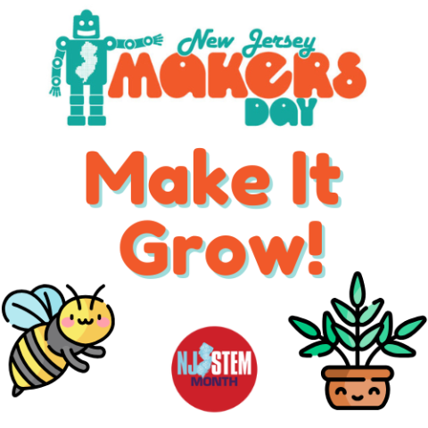 NJ Makers Day Logo with Robot, the words Make It Grow, a bee and a plant, along with the NJ Stem Month logo